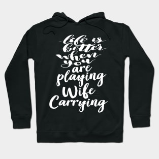 Life is Better When You Are Playing Wife Carrying Hoodie